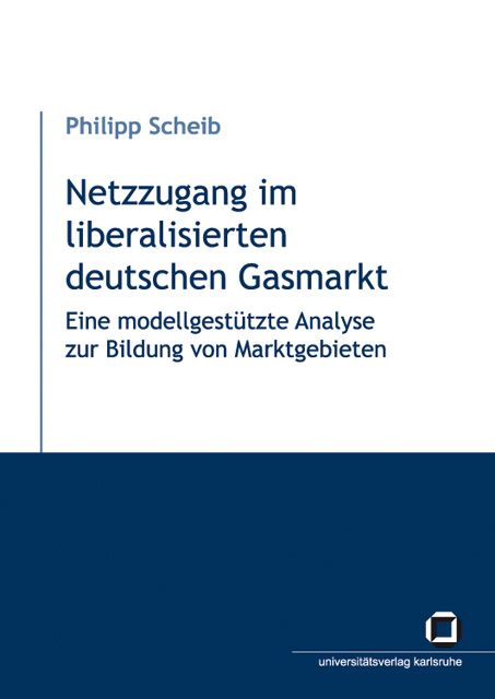 Produktbild: Netzzugang im liberalisierten deutschen Gasmarkt : eine modellgest&uuml;tzte Analyse zur Bildung von Marktgebieten
