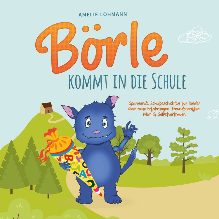 Produktbild: B&ouml;rle kommt in die Schule: Spannende Schulgeschichten f&uuml;r Kinder &uuml;ber neue Erfahrungen, Freundschaften, Mut & Selbstvertrauen - inkl. gratis Audio-Dateien zum Download