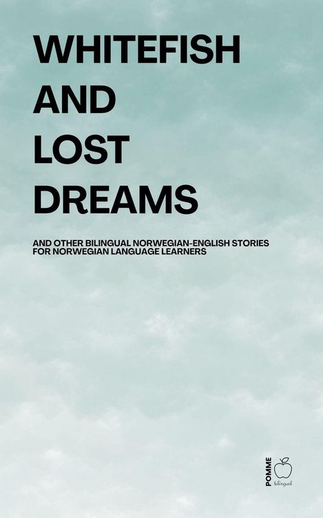 Produktbild: Whitefish and Lost Dreams And Other Bilingual Norwegian-English Stories for Norwegian Language Learners