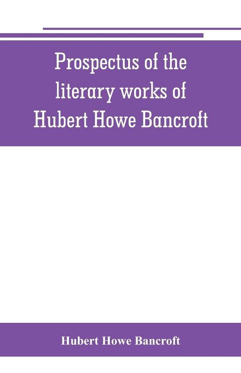 Produktbild: Prospectus of the literary works of Hubert Howe Bancroft