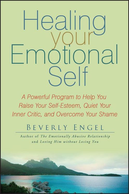 Produktbild: Healing Your Emotional Self: A Powerful Program to Help You Raise Your Self-Esteem, Quiet Your Inner Critic, and Overcome Your Shame