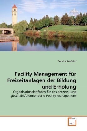 Produktbild: Seefeldt, S: Facility Management f&uuml;r Freizeitanlagen der Bil