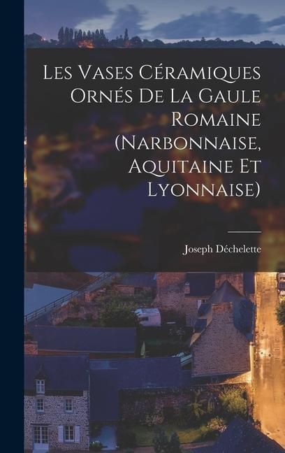 Produktbild: Les Vases C&eacute;ramiques Orn&eacute;s De La Gaule Romaine (Narbonnaise, Aquitaine Et Lyonnaise)