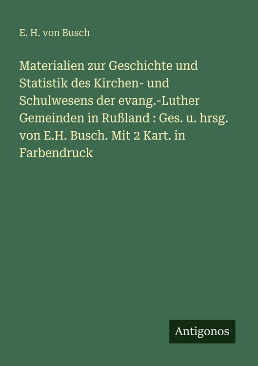 Produktbild: Materialien zur Geschichte und Statistik des Kirchen- und Schulwesens der evang.-Luther Gemeinden in Ru&szlig;land : Ges. u. hrsg. von E.H. Busch. Mit 2 Kar