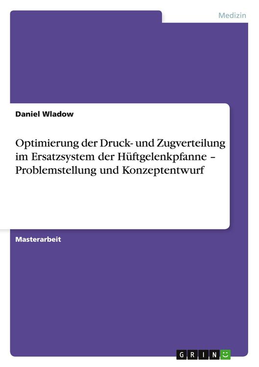 Produktbild: Optimierung der Druck- und Zugverteilung im Ersatzsystem der H&uuml;ftgelenkpfanne - Problemstellung und Konzeptentwurf