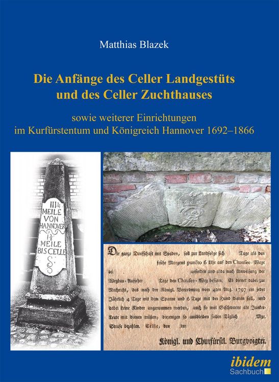 Produktbild: Die Anf&auml;nge des Celler Landgest&uuml;ts und des Celler Zuchthauses sowie weiterer Einrichtungen im Kurf&uuml;rstentum und K&ouml;nigreich Hannover 1692&ndash;1866