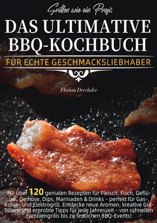 Produktbild: Grillen wie ein Profi: Das ultimative BBQ-Kochbuch f&uuml;r echte Geschmacksliebhaber