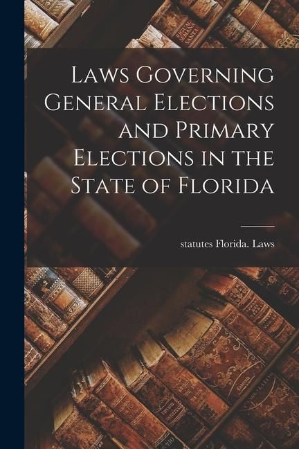 Produktbild: Laws Governing General Elections and Primary Elections in the State of Florida