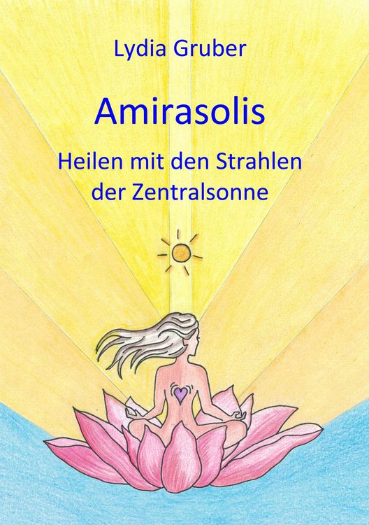 Produktbild: Amirasolis: Heilen mit den Strahlen der Zentralsonne