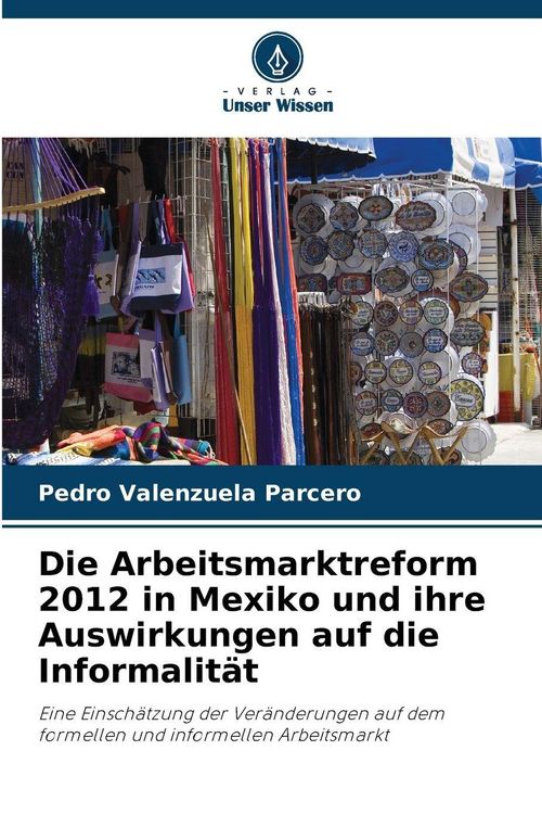 Produktbild: Die Arbeitsmarktreform 2012 in Mexiko und ihre Auswirkungen auf die Informalit&auml;t