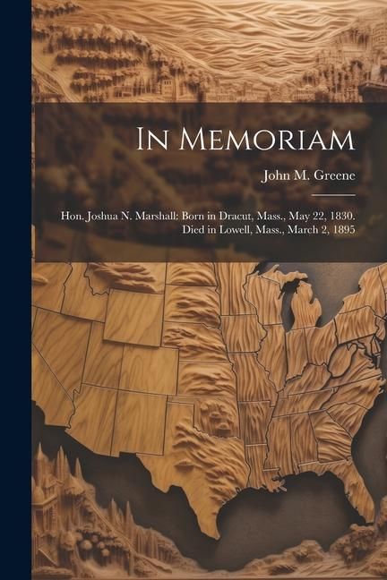 Produktbild: In Memoriam: Hon. Joshua N. Marshall: Born in Dracut, Mass., May 22, 1830. Died in Lowell, Mass., March 2, 1895