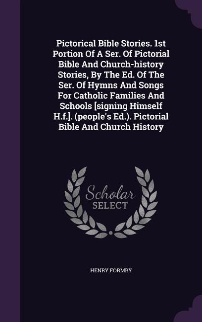 Produktbild: Pictorical Bible Stories. 1st Portion Of A Ser. Of Pictorial Bible And Church-history Stories, By The Ed. Of The Ser. Of Hymns And Songs For Catholic