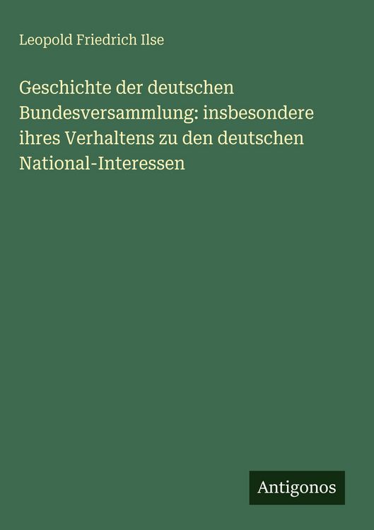 Produktbild: Geschichte der deutschen Bundesversammlung: insbesondere ihres Verhaltens zu den deutschen National-Interessen