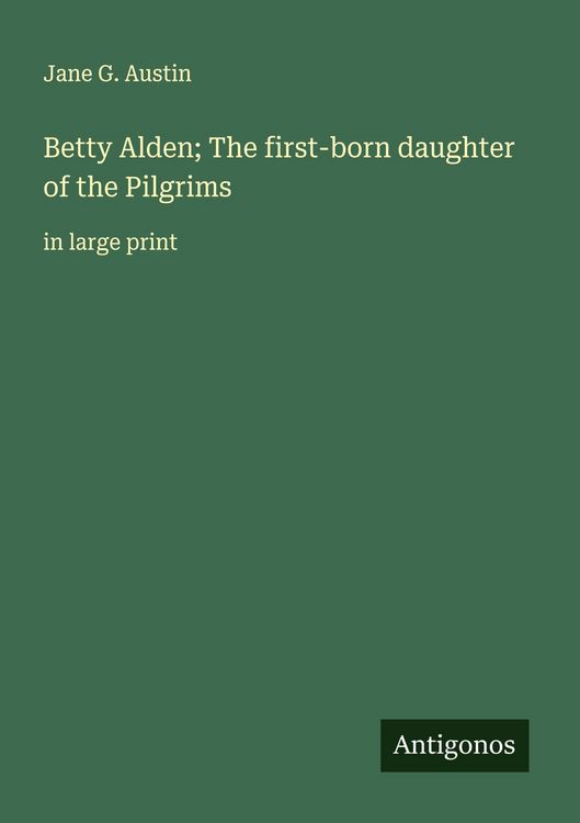 Produktbild: Betty Alden; The first-born daughter of the Pilgrims