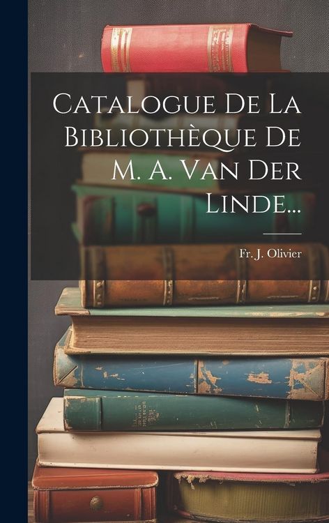 Produktbild: Catalogue De La Biblioth&egrave;que De M. A. Van Der Linde...
