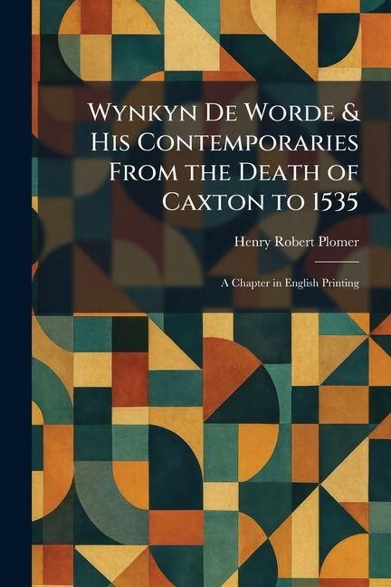 Produktbild: Wynkyn De Worde & His Contemporaries From the Death of Caxton to 1535
