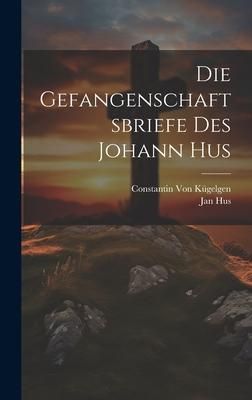 Produktbild: Die Gefangenschaftsbriefe Des Johann Hus