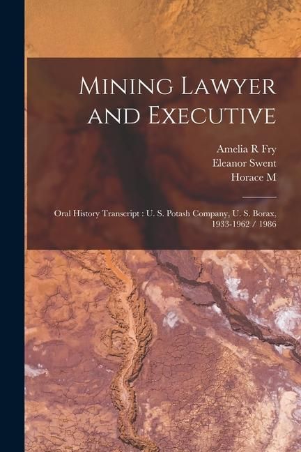 Produktbild: Mining Lawyer and Executive: Oral History Transcript: U. S. Potash Company, U. S. Borax, 1933-1962 / 1986