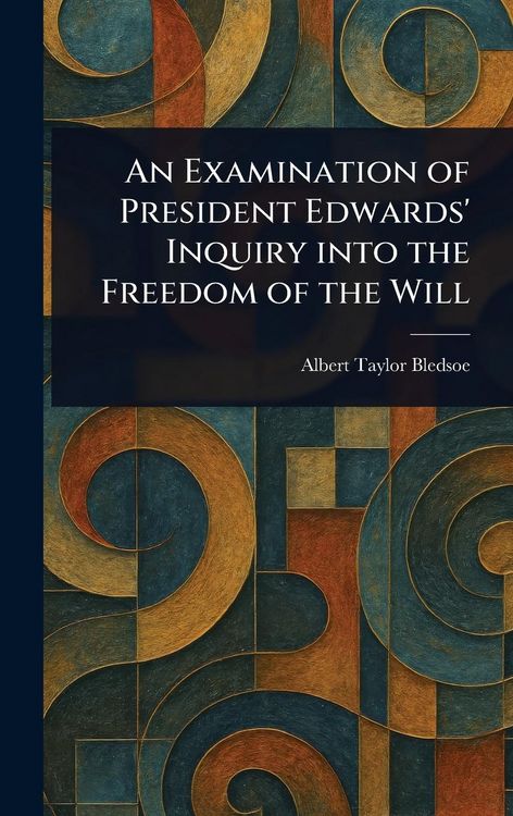 Produktbild: An Examination of President Edwards' Inquiry Into the Freedom of the Will