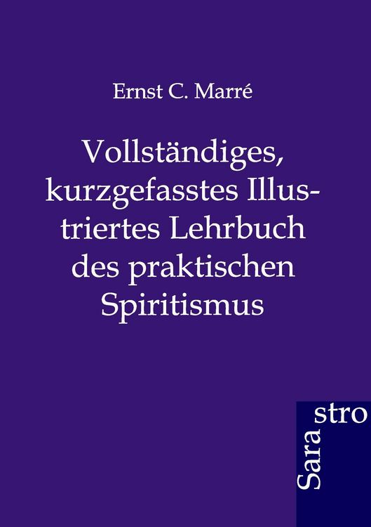 Produktbild: Vollst&auml;ndiges, kurzgefasstes Illustriertes Lehrbuch des praktischen Spiritismus