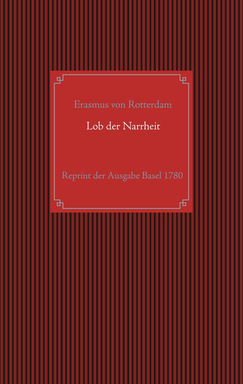 Produktbild: Lob der Narrheit. Reprint der seltenen Ausgabe Basel 1780 mit den Holzschnitten nach Hans Holbein d. J.