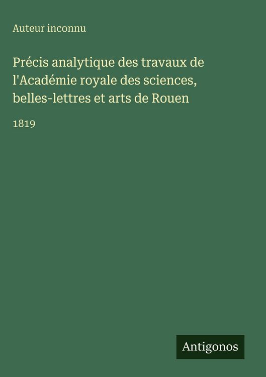 Produktbild: Pr&eacute;cis analytique des travaux de l'Acad&eacute;mie royale des sciences, belles-lettres et arts de Rouen