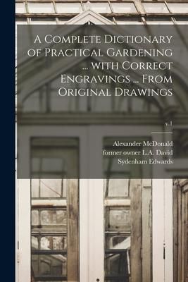 Produktbild: A Complete Dictionary of Practical Gardening ... With Correct Engravings ... From Original Drawings; v.1