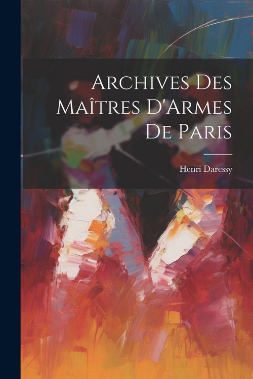 Produktbild: Archives Des Ma&icirc;tres D'Armes De Paris