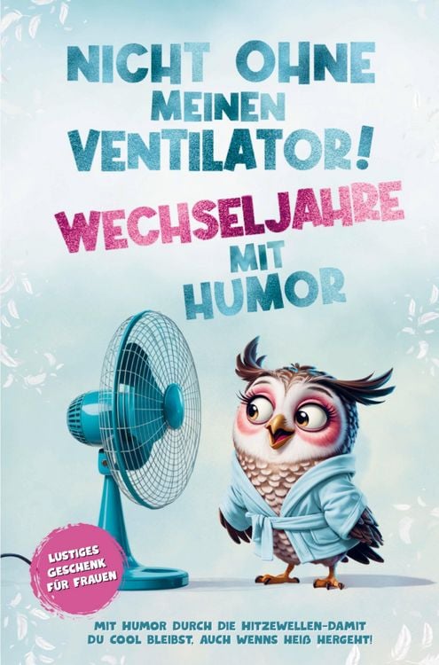 Produktbild: Nicht ohne meinen Ventilator - Wechseljahre mit Humor! Lustiges Geschenk f&uuml;r Frauen ab 40