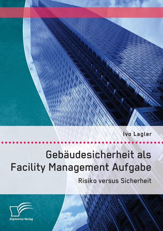 Produktbild: Geb&auml;udesicherheit als Facility Management Aufgabe: Risiko versus Sicherheit