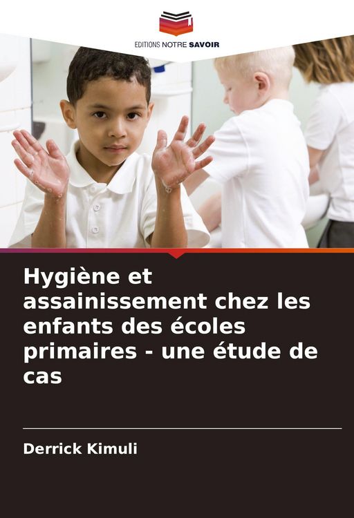 Produktbild: Hygi&egrave;ne et assainissement chez les enfants des &eacute;coles primaires - une &eacute;tude de cas