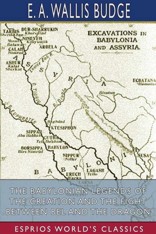Produktbild: The Babylonian Legends of the Creation and the Fight Between Bel and the Dragon (Esprios Classics)