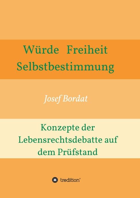 Produktbild: W&uuml;rde, Freiheit, Selbstbestimmung. Konzepte der Lebensrechtsdebatte auf dem Pr&uuml;fstand
