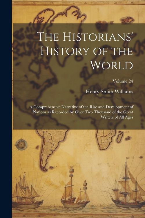 Produktbild: The Historians' History of the World; a Comprehensive Narrative of the Rise and Development of Nations as Recorded by Over two Thousand of the Great W
