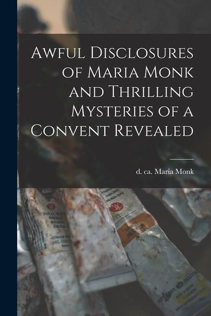 Produktbild: Awful Disclosures of Maria Monk and Thrilling Mysteries of a Convent Revealed [microform]