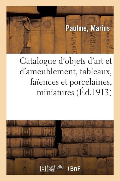 Produktbild: Catalogue d'objets d'art et d'ameublement, tableaux, fa&iuml;ences et porcelaines, miniatures