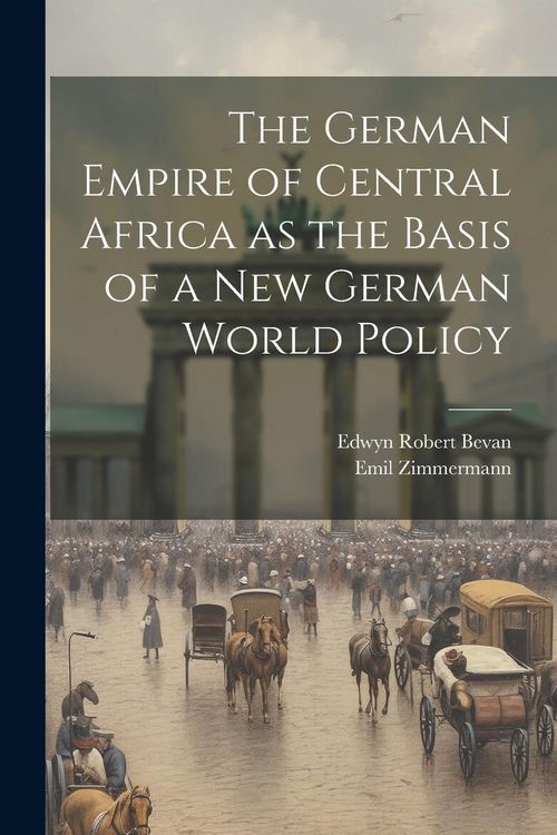 Produktbild: The German Empire of Central Africa as the Basis of a new German World Policy