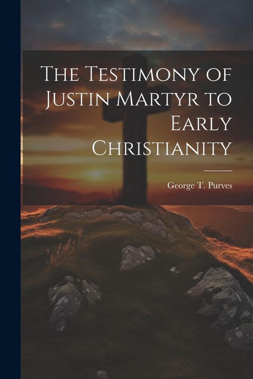 Produktbild: The Testimony of Justin Martyr to Early Christianity