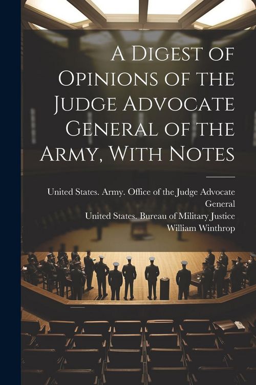 Produktbild: A Digest of Opinions of the Judge Advocate General of the Army, With Notes