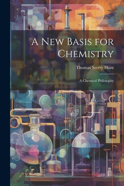 Produktbild: A New Basis for Chemistry: A Chemical Philosophy
