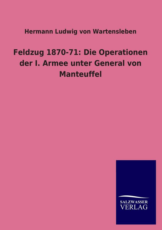 Produktbild: Feldzug 1870-71: Die Operationen der I. Armee unter General von Manteuffel