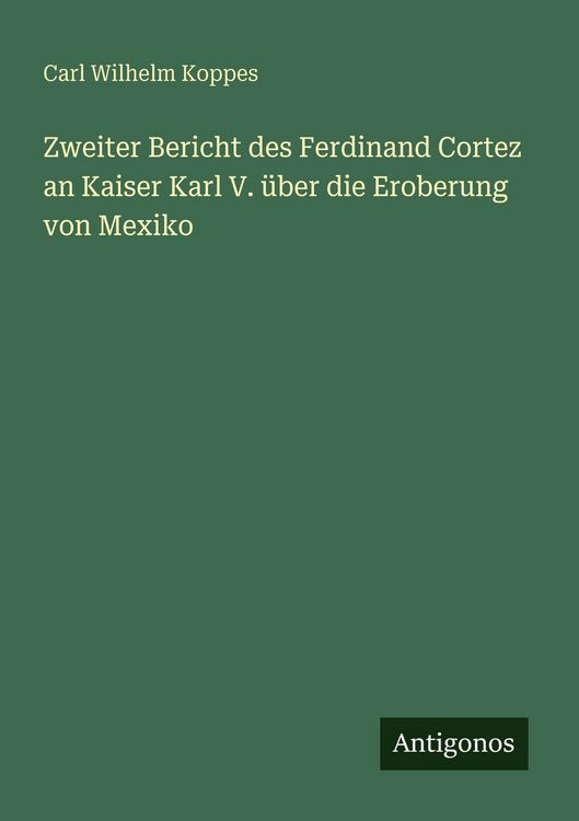 Produktbild: Zweiter Bericht des Ferdinand Cortez an Kaiser Karl V. &uuml;ber die Eroberung von Mexiko