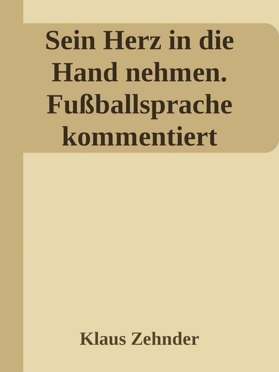 Produktbild: Sein Herz in die Hand nehmen. Ein kleines Kompendium des Fu&szlig;balls anhand der Kommentierung zentraler Fachbegriffe
