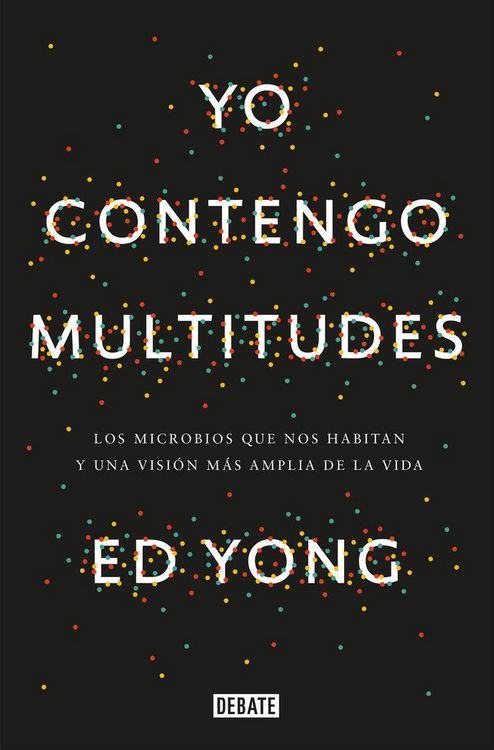 Produktbild: Yo contengo multitudes: Los microbios que nos habitan y una mayor