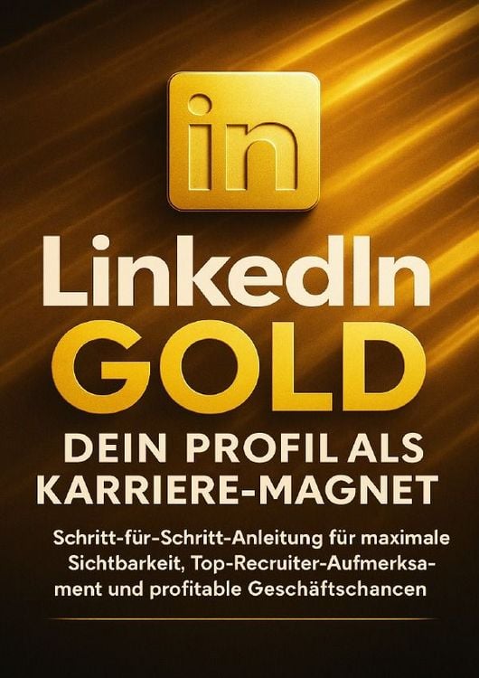 Produktbild: LinkedIn Gold: Dein Profil als Karriere-Magnet