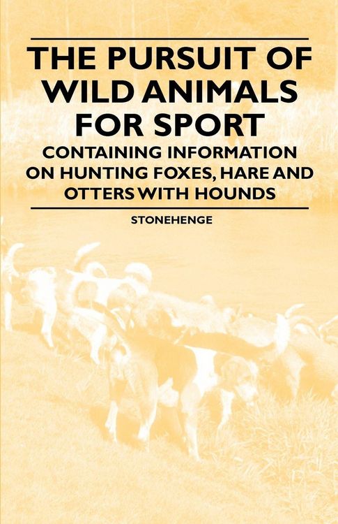 Produktbild: The Pursuit of Wild Animals for Sport - Containing Information on Hunting Foxes, Hare and Otters with Hounds