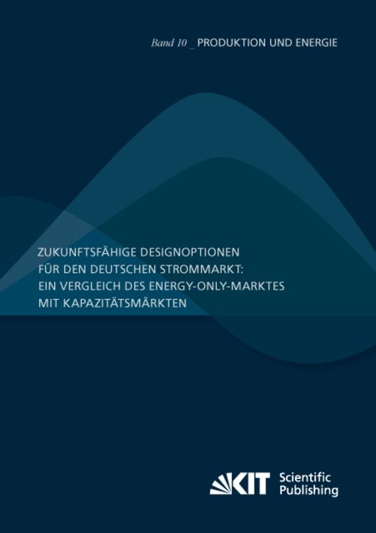 Produktbild: Zukunftsf&auml;hige Designoptionen f&uuml;r den deutschen Strommarkt : ein Vergleich des Energy-only-Marktes mit Kapazit&auml;tsm&auml;rkten