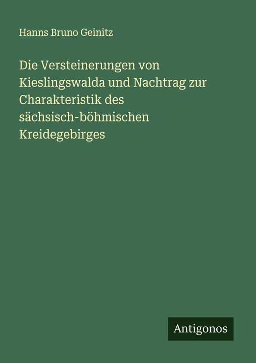 Produktbild: Die Versteinerungen von Kieslingswalda und Nachtrag zur Charakteristik des s&auml;chsisch-b&ouml;hmischen Kreidegebirges