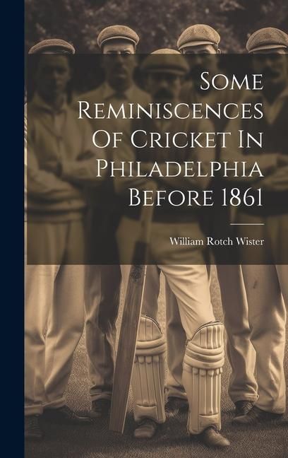 Produktbild: Some Reminiscences Of Cricket In Philadelphia Before 1861