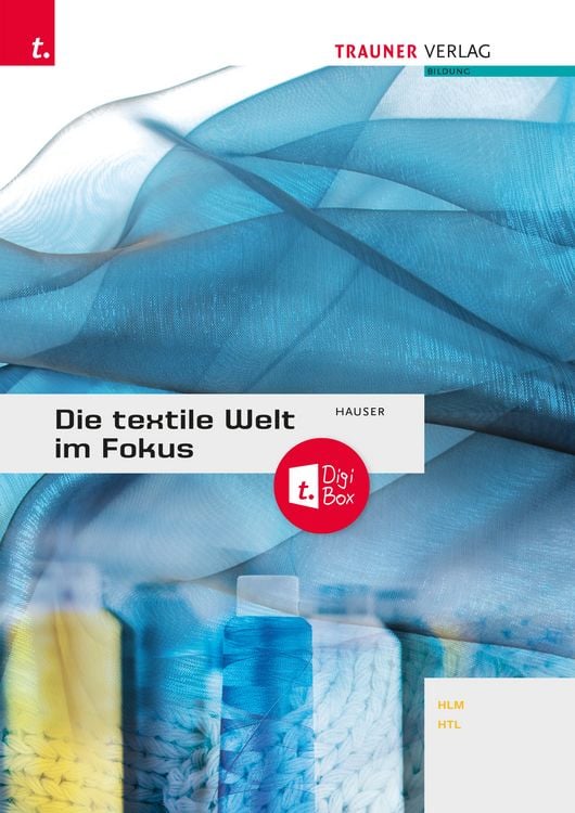 Produktbild: Die textile Welt im Fokus Werkstoffkunde &bull; Textiltechnologie &bull; Warenkunde &bull; Textilveredelung + digitales Zusatzpaket